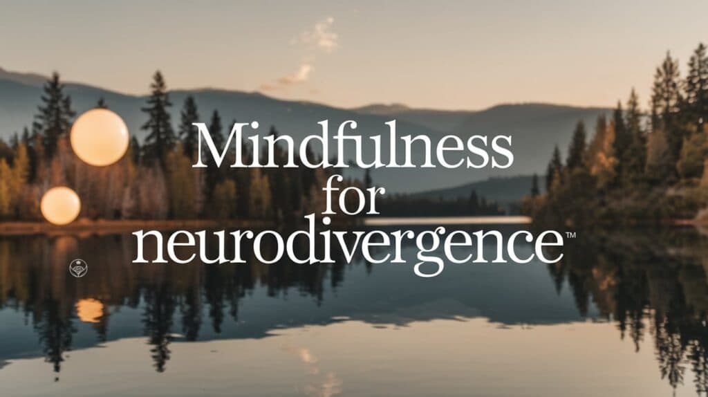 Mindfulness for Neurodivergence