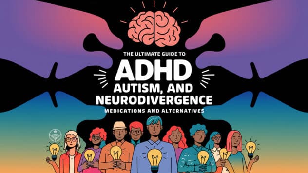 The utlimate guide to ADHD Autism and Neurodivergence Medications and Alternative Medications for ADHD